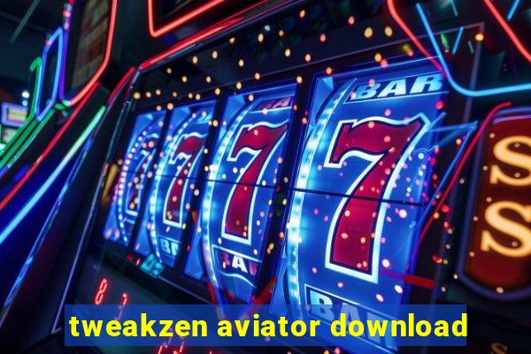 tweakzen aviator download